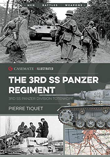 The 3rd SS Panzer Regiment: 3rd SS Panzer Division Totenkopf: CIS0011 (Casemate Illustrated)
