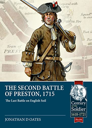 The Second Battle of Preston, 1715: The Last Battle on English Soil: 84 (Century of the Soldier 1618-1721)
