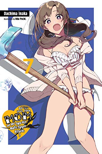 Do You Love Your Mom and Her Two-Hit Multi-Target Attacks?, Vol. 7 (light novel) (Volume 7)
