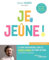 Je jeûne !: Le guide indispensable sur les bienfaits uniques des cures de jeûne: intermittent, saisonnier...