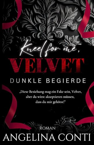 KNEEL FOR ME, VELVET: Dunkle Begierde (Dark Romance mit Innengestaltung) (Toxic)