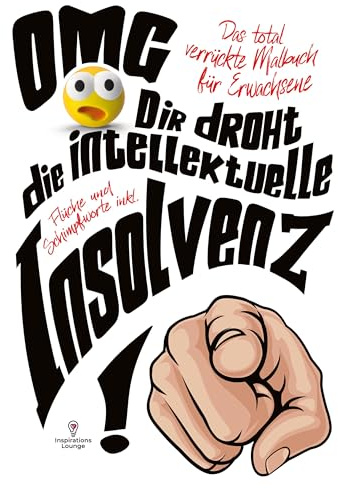 OMG Dir droht die intellektuelle Insolvenz! Malbuch für Erwachsene inklusive Flüche und Schimpfworte: Das total verrückte Malbuch für Frauen und Männer!