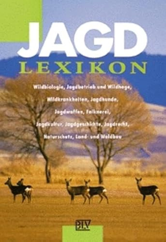 Jagd-Lexikon: Wildbiologie, Jagdbetrieb und Wildhege, Wildkrankheiten, Jagdhunde, Jagdwaffen, Falknerei, Jagdkultur, Jagdgeschichte, Jagdrecht, Naturschutz, Land- und Waldbau
