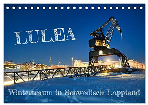 Lulea - Wintertraum in Schwedisch Lappland (Tischkalender 2026 DIN A5 quer), CALVENDO Monatskalender: Lulea, die schwedische Metropole in Lappland, ... im wunderschönen Winterkleid. (CALVENDO Orte)