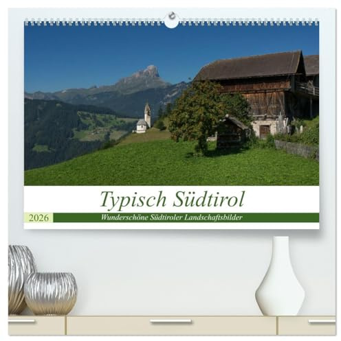 Typisch Südtirol (hochwertiger Premium Wandkalender 2026 DIN A2 quer), Kunstdruck in Hochglanz: Wunderschöne Südtiroler Landschaftsbilder (CALVENDO Orte)