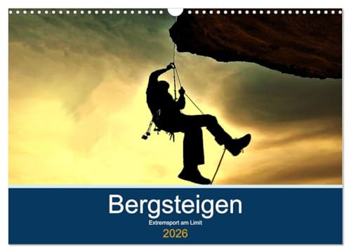Bergsteigen - Extremsport am Limit (Wandkalender 2026 DIN A3 quer), CALVENDO Monatskalender: Faszination und Sport zugleich - Berge, Gipfel, Gletscher, eine echte Herausforderung, (CALVENDO Sport)