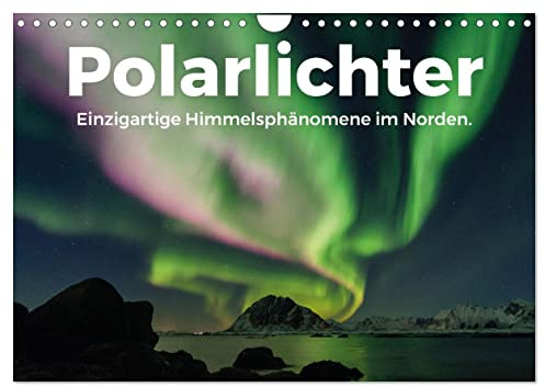 Polarlichter - Einzigartige Himmelsphänomene im Norden (Wandkalender 2026 DIN A4 quer), CALVENDO Monatskalender: Wunderschöne Aufnahmen von Nordlichtern. (CALVENDO Natur)