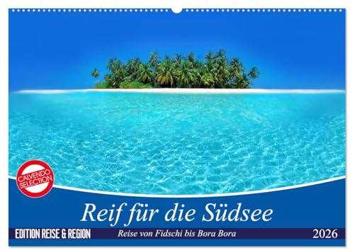 Reif für die Südsee. Reise von Fidschi bis Bora Bora (Wandkalender 2026 DIN A2 quer), CALVENDO Monatskalender: Eine Reise zu den paradiesischen Trauminseln am Ende der Welt. (CALVENDO Orte)