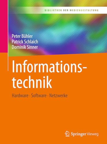 Informationstechnik: Hardware – Software – Netzwerke (Bibliothek der Mediengestaltung)