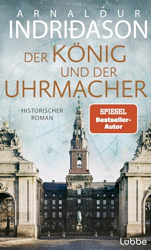 Der König und der Uhrmacher: Buch des Jahres 2024 - von der Histo-Couch prämiert: Ein perfektes Zusammenspiel von Fiktion und Geschichte