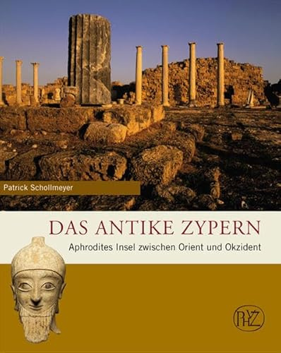 Das antike Zypern: Aphrodites Insel zwischen Orient und Okzident (Zaberns Bildbände zur Archäologie)