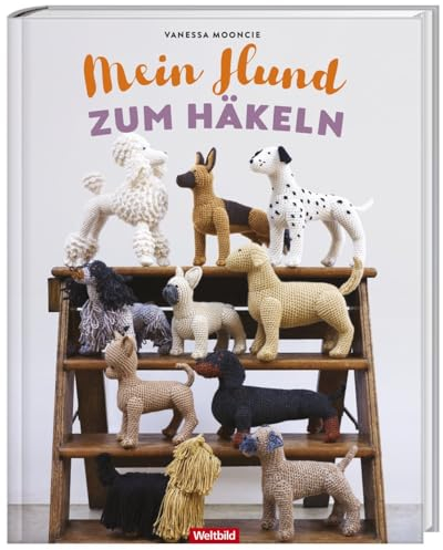 Mein Hund zum Häkeln: Treue Gefährten mit Kuschelfaktor - 10 Rassen plus Häkeltechniken und Tipps