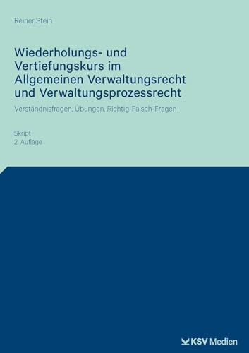 Wiederholungs- und Vertiefungskurs im Allgemeinen Verwaltungsrecht und Verwaltungsprozessrecht: Verständnisfragen, Übungen, Richtig-Falsch-Fragen