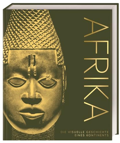 Afrika: Die visuelle Geschichte eines Kontinents. Hochwertiger Bildband mit über 650 Fotografien, Illustrationen und 3D-Grafiken (DK Kulturgeschichte)