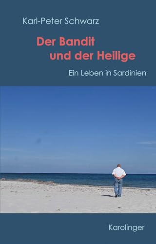 Der Bandit und der Heilige: Ein Leben in Sardinien