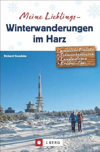 Winter-Wanderführer: Meine Lieblings-Winterwanderungen Harz. 35 Wanderungen durch die Harzer Winterlandschaft. Mit oder ohne Schnee ein Genuss. GPS-Tracks zum Download. J. Berg