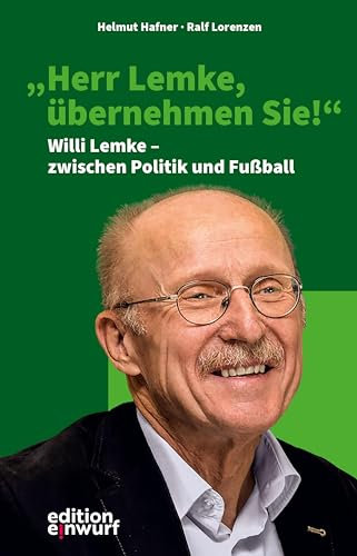 Herr Lemke, übernehmen Sie!: Willi Lemke – zwischen Politik und Fußball