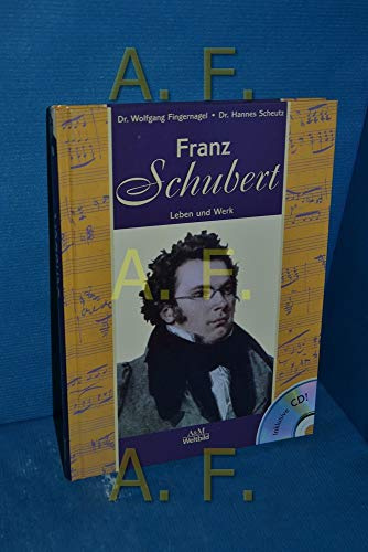 Franz Schubert. Leben und Werk