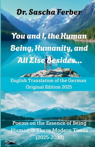 You and I, the Human Being, Humanity, and All Else Besides...