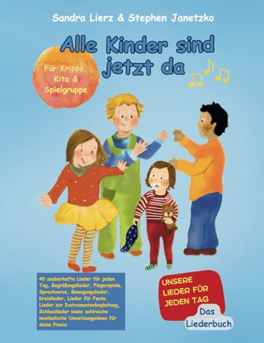 Alle Kinder sind jetzt da - Unsere Lieder für jeden Tag: Das Liederbuch mit allen Texten, Noten und Gitarrengriffen inklusive Fingerspielen, ... Gestaltungsideen zum Mitsingen & Mitspielen