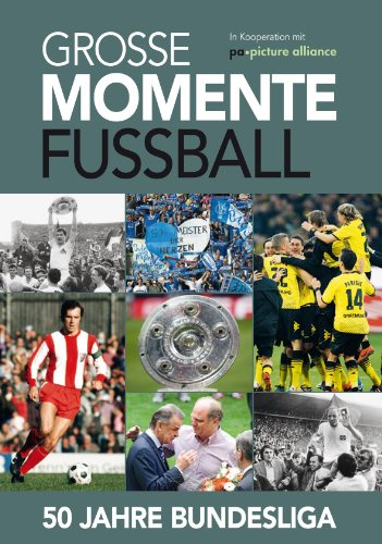 Grosse Momente: 50 Jahre Fußball-Bundesliga