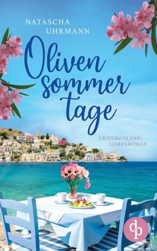 Olivensommertage: Ein Griechenland-Liebesroman