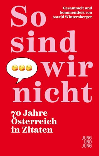 So sind wir nicht: 70 Jahre Österreich in Zitaten