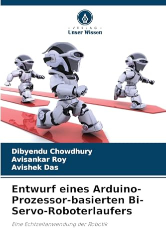 Entwurf eines Arduino-Prozessor-basierten Bi-Servo-Roboterlaufers: Eine Echtzeitanwendung der Robotik