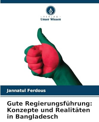 Gute Regierungsführung: Konzepte und Realitäten in Bangladesch