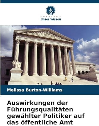 Auswirkungen der Führungsqualitäten gewählter Politiker auf das öffentliche Amt