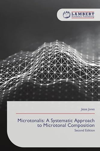 Microtonalis: A Systematic Approach to Microtonal Composition: Second Edition