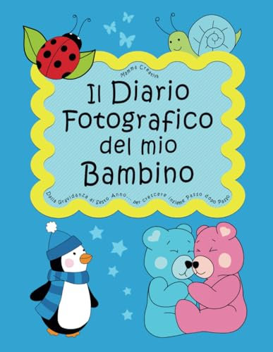 Il Diario fotografico del mio Bambino. Dalla Gravidanza al Sesto Anno. La mia Storia: Album Nascita Bambino | Il libro del mio bebé