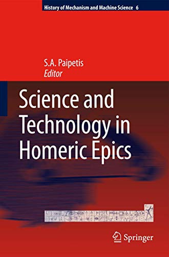 Science and Technology in Homeric Epics (History of Mechanism and Machine Science, 6)