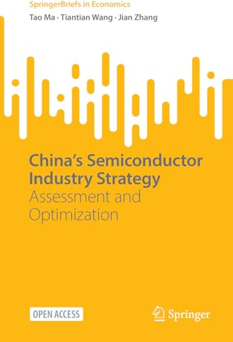 China’s Semiconductor Industry Strategy: Assessment and Optimization (SpringerBriefs in Economics)