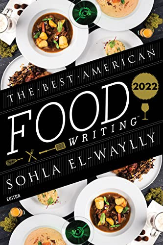 The Best American Food Writing 2022: A Curated Collection of Mouthwatering and Comforting Culinary Articles