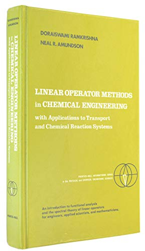Linear Operator Methods in Chemical Engineering With Applications to Transport and Chemical Reaction Systems (Prentice-Hall International Series in the Physical and Chemical Engineering Sciences)