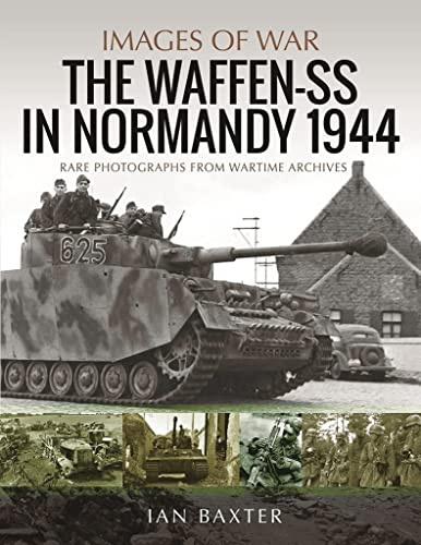 Waffen-SS in Normandy, 1944: Rare Photographs from Wartime Archives (Images of War)