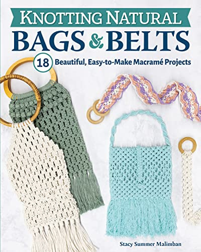 Knotting Natural Bags & Belts: 18 Beautiful, Easy-to-Make Macramé Projects (Fox Chapel Publishing) Learn How to Create Your Own Sustainable Fashion Accessories from Cotton, Jute, Hemp, and Raffia