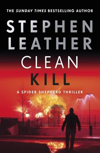 Clean Kill: A totally gripping action-packed thriller from international bestseller Stephen Leather (The Spider Shepherd Thrillers)