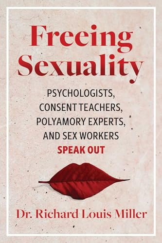 Freeing Sexuality: Psychologists, Consent Teachers, Polyamory Experts, and Sex Workers Speak Out