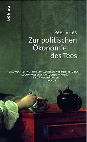 Zur politischen Ökonomie des Tees: Was uns Tee über die englische und chinesische Wirtschaft der frühen Neuzeit sagen kann (Stabwechsel. ... Fakultät der Universität Wien)