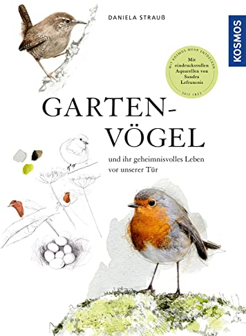 Gartenvögel: und ihr geheimnisvolles Leben vor unserer Tür. Mit eindrucksvollen Aquarellen von Sandra Lefrançois. Ein Potpourri aus Anekdoten, Erzählungen und vielen Informationen. Empfohlen vom NABU.