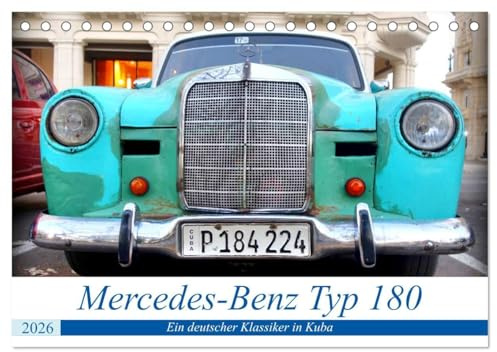 Mercedes-Benz Typ 180 - Ein deutscher Klassiker in Kuba (Tischkalender 2026 DIN A5 quer), CALVENDO Monatskalender: Verschiedene Modelle von Mercedes-Benz Typ 180 in Havanna (CALVENDO Mobilitaet)