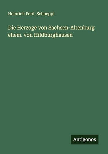 Die Herzoge von Sachsen-Altenburg ehem. von Hildburghausen