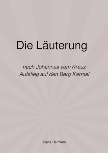 Die Läuterung: nach Johannes vom Kreuz Aufstieg auf den Berg Karmel
