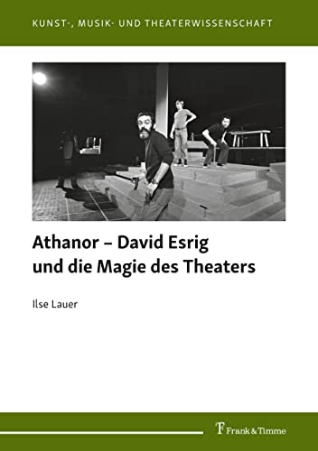 Athanor – David Esrig und die Magie des Theaters (Kunst-, Musik- und Theaterwissenschaft)