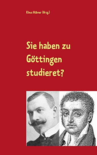 Sie haben zu Göttingen studieret?: Karl Julius Weber und Jules Huret über Göttingen. Ein Lesebuch.