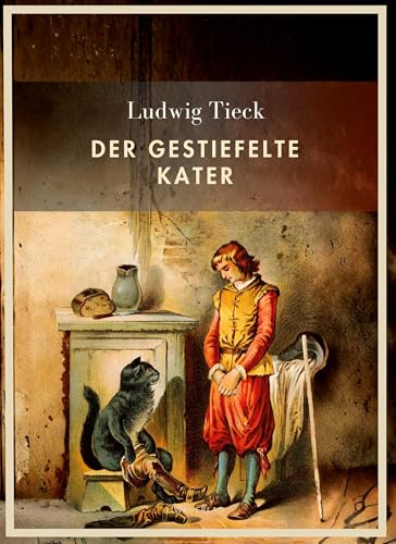 Ludwig Tieck: Der gestiefelte Kater. Vollständige Neuausgabe