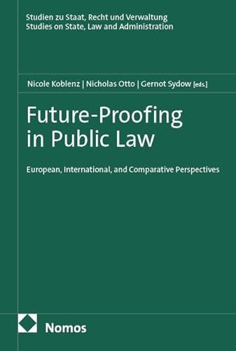 Future-Proofing in Public Law: European, International, and Comparative Perspectives (Studien zu Staat, Recht und Verwaltung)