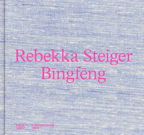 Rebekka Steiger. Bīngfēng – Farbenprächtige Malerei zwischen Traum und Mythos. Katalog zur Ausstellung im Kunstmuseum Thun (bilingual): Bingfeng